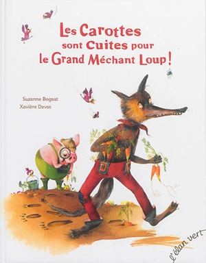 Les carottes sont cuites pour le grand méchant loup ! - Suzanne Bogeat