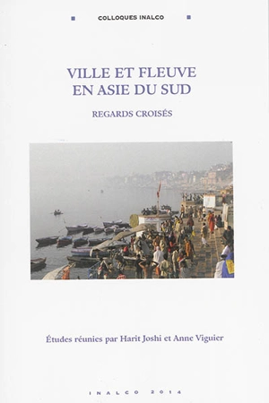 Ville et fleuve en Asie du Sud : regards croisés