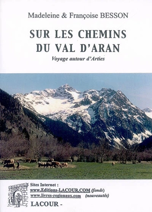 Sur les chemins du val d'Aran. Vol. 1. Voyage autour d'Arties - Madeleine Besson