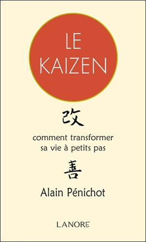 Le kaizen : comment transformer sa vie à petits pas - Alain Pénichot