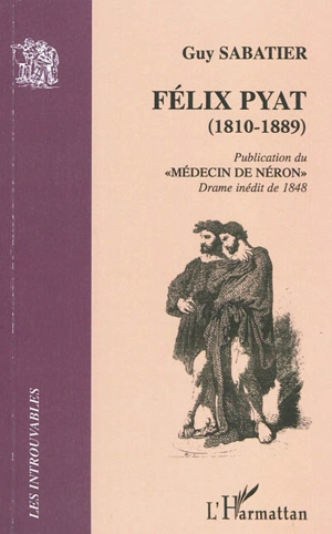 Publication du Médecin de Néron : drame inédit de 1848 - Félix Pyat