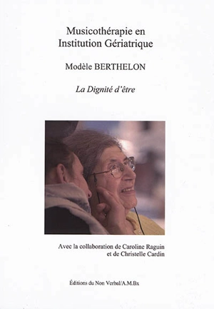 Musicothérapie en institution gériatrique : modèle Berthelon : la dignité d'être - Patrick Berthelon