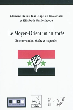 Le Moyen-Orient un an après : entre révolution, révolte et stagnation - Clément Steuer