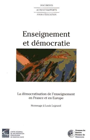 Enseignement et démocratie : la démocratisation de l'enseignement en France et en Europe : hommage à Louis Legrand