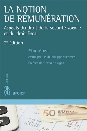 La notion de rémunération : aspects du droit de la sécurité sociale et du droit fiscal - Marc Morsa