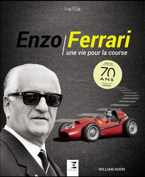 Enzo Ferrari : une vie pour la course - William Huon