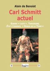 Carl Schmitt actuel : guerre juste, terrorisme, état d'urgence, Nomos de la Terre - Alain de Benoist