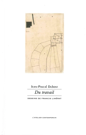 La rêverie au travail. Vol. 3. Du travail : journal d'une résidence, & de travail, & vingt poèmes attenants - Jean-Pascal Dubost