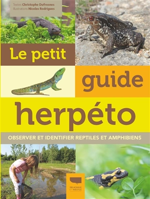 Le petit guide herpéto : observer et identifier reptiles et amphibiens - Christophe Dufresnes