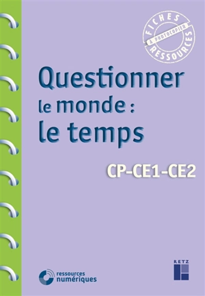 Questionner le monde : le temps : CP, CE1, CE2 - Françoise Bellanger