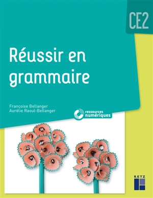 Réussir en grammaire : CE2 : programmes 2016 et ajustements 2018 - Françoise Bellanger