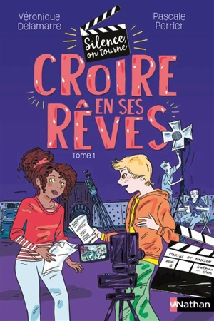 Silence on tourne !. Vol. 1. Croire en ses rêves - Pascale Perrier