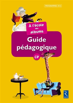 A l'école des albums CP : guide pédagogique : programmes 2016 - Sylvie Girard