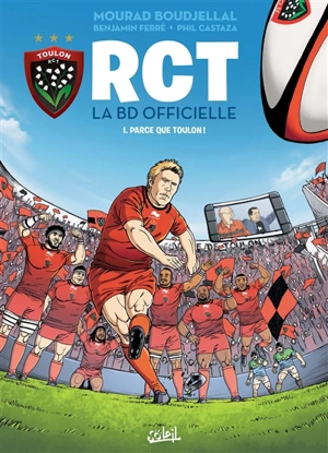 RCT : la BD officielle. Vol. 1. Parce que Toulon ! - Mourad Boudjellal