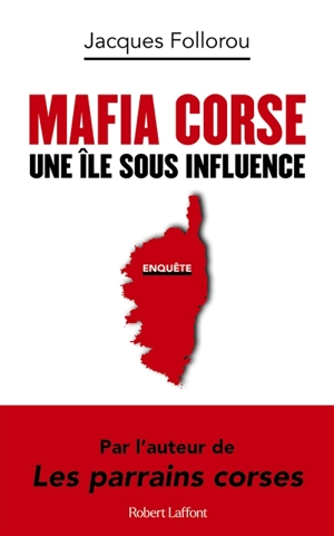 Mafia corse : une île sous influence - Jacques Follorou