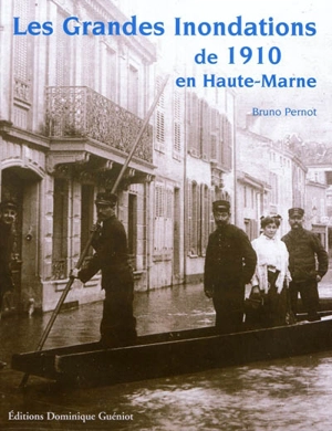 Les grandes inondations de 1910 en Haute-Marne - Bruno Pernot