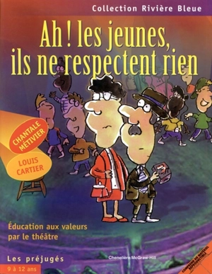 Ah! les jeunes, ils ne respectent rien : éducation aux valeurs par le théâtre - Chantale Métivier