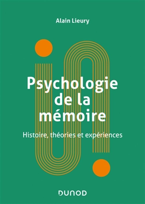 Psychologie de la mémoire : histoire, théories et expériences - Alain Lieury