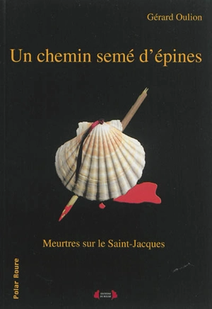 Un chemin semé d'épines : meurtres sur le chemin de Saint-Jacques - Gérard Oulion