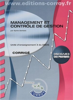 Management et contrôle de gestion : unité d'enseignement 3 du DSCG, cas pratiques : corrigé - Marc Pasquet