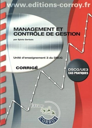 Management et contrôle de gestion : unité d'enseignement 3 du DSCG, cas pratiques : corrigé - Marc Pasquet