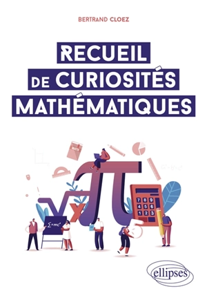 Recueil de curiosités mathématiques - Bertrand Cloez