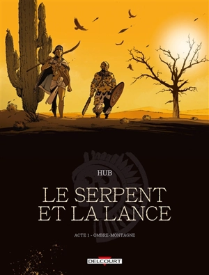 Le serpent et la lance. Vol. 1. Ombre-Montagne - Hub