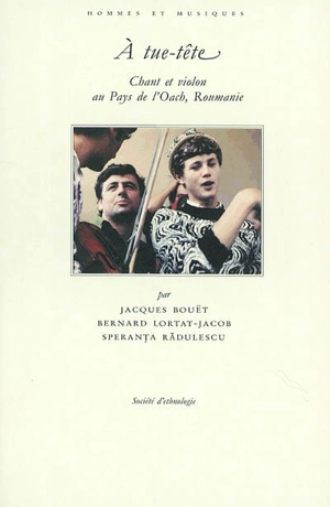 A tue-tête : chant et violon au pays de l'Oach, Roumanie - Jacques Bouët