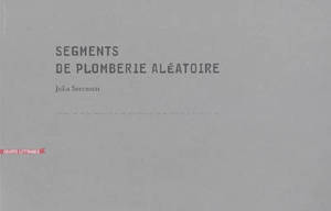 Segments de plomberie aléatoire - Julia Sorensen