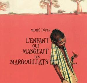 L'enfant qui mangeait des margouillats - Mercè Lopez