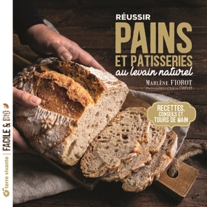 Réussir pains et pâtisseries au levain naturel : recettes, conseils et tours de main - Marlène Fiorot