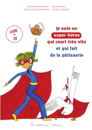 Je suis un super-héros qui court très vite et qui fait de la pâtisserie - Sandra Troise Dubreuil