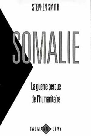 Somalie : la guerre perdue de l'humanitaire - Stephen Smith