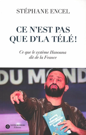 Ce n'est pas que d'la télé ! : ce que le système Hanouna dit de la France - Stéphane Encel