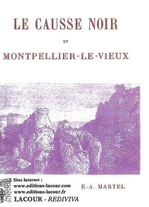 Le causse noir et Montpellier-le-Vieux : extrait de l'Annuaire du Club alpin français, 11e volume, 1884 - Edouard-Alfred Martel