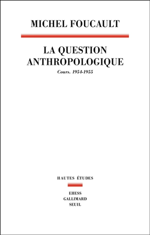 La question anthropologique : cours, 1954-1955 - Michel Foucault