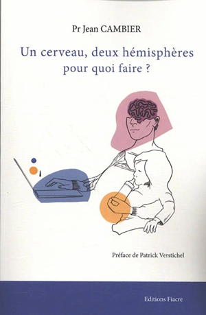 Un cerveau, deux hémisphères : pour quoi faire ? - Jean Cambier