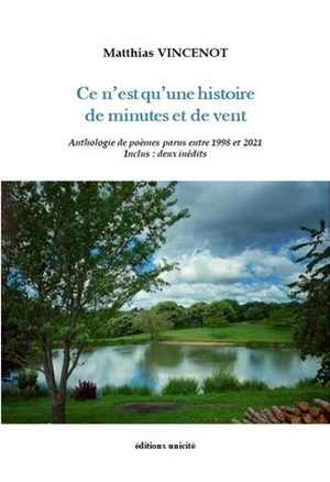 Ce n'est qu'une histoire de minutes et de vent : anthologie de poèmes parus entre 1998 et 2021 - Matthias Vincenot