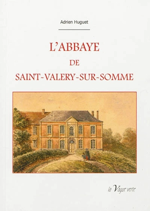 L'abbaye de Saint-Valery-sur-Somme - Adrien Huguet