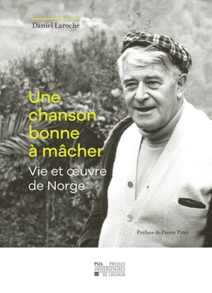 Une chanson bonne à mâcher : vie et oeuvre de Norge - Daniel Laroche