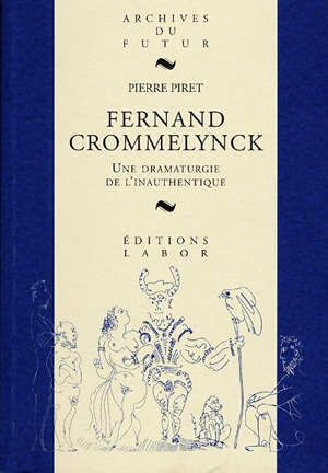 Fernand Crommelynck : une dramaturgie de l'inauthentique - Pierre Piret