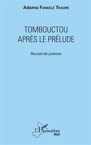 Tombouctou après le prélude : recueil de poèmes - Adama Fankélé Traoré