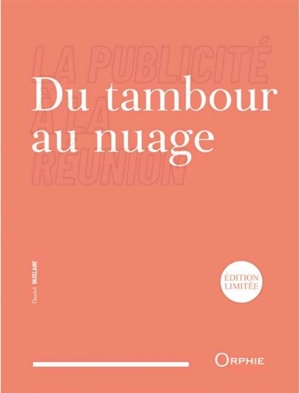 Du tambour au nuage : la publicité à La Réunion - Daniel Vaxelaire