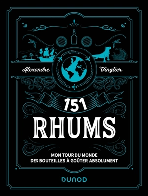 151 rhums : mon tour du monde des bouteilles à goûter absolument - Alexandre Vingtier