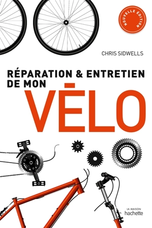 Réparation et entretien de mon vélo - Chris Sidwells