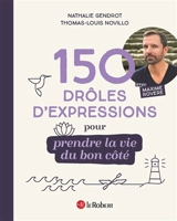 150 drôles d'expressions pour prendre la vie du bon côté - Nathalie Gendrot