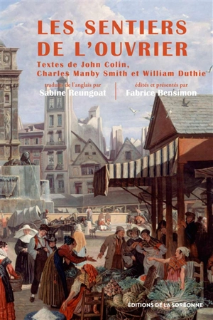 Les sentiers de l'ouvrier : le Paris des artisans britanniques : autobiographies, 1815-1850 - John Colin