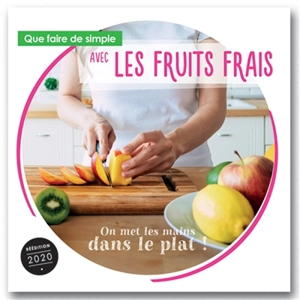 Que faire de simple aujourd'hui avec les fruits frais ? : la santé au quotidien avec 100 recettes faciles à réaliser, pour le plaisir de manger des fruits frais à toutes les sauces - Annabelle Delaval