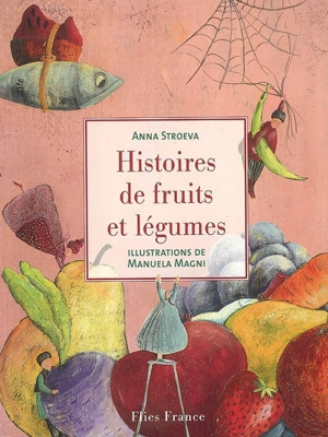 Histoires de fruits et légumes - Anna Stroeva