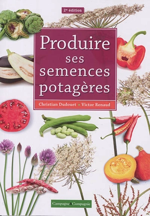 Produire ses semences potagères - Christian Dudouet